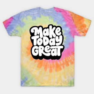 Make Today Great T-Shirt